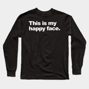 This is my happy face.. Long Sleeve T-Shirt